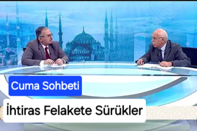 CUMA SOHBETİ " İHTİRAS FELAKETE SÜRÜKLER "