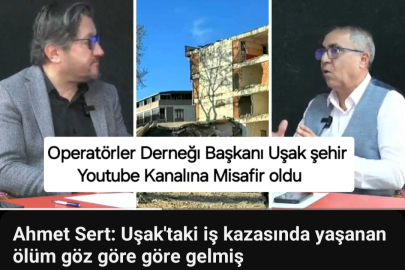 UŞAK'TA Kİ OPERATÖR  ÖLÜMÜYLE SONUÇLANAN YIKIM KONUŞULDU