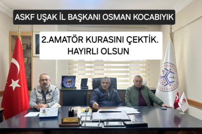 OSMAN KOCABIYIK "UŞAK İKİNCİ AMATÖR GRUP VE MAÇ KURALARI ÇEKİLDİ"