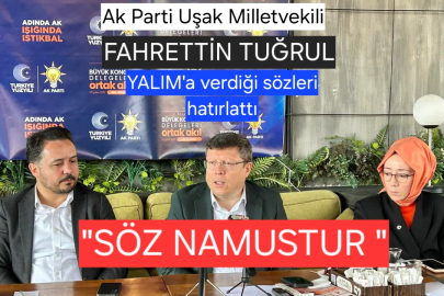 Milletvekili Fahrettin TUĞRUL "Yalım bahanelerin arkasına saklanmayıp sözlerini tutmalıdır"