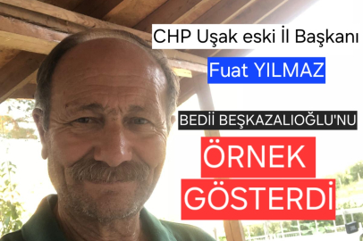 CHP Eski il Başkanlarından Fuat Yılmaz Bedii Beşkazalıoğlu'nu örnek gösterdi